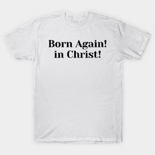 Born Again! In Christ | Christian Design | Typography T-Shirt